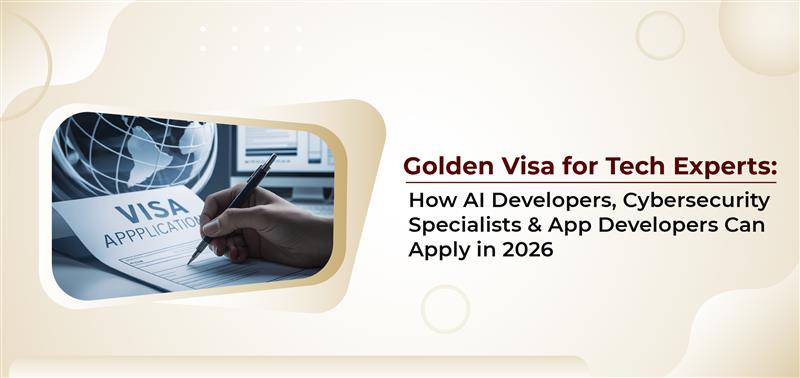 Golden Visa for Tech Experts: How AI Developers, Cybersecurity Specialists & App Developers Can Apply in 2026